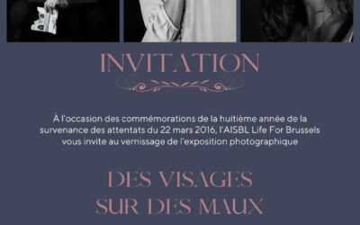 Invitation au vernissage de l’exposition photographique de l’AISBL Life4Brussels « Des visages sur des maux » du 22 mars 2024